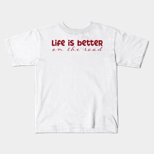 Life is Better on the Road Kids T-Shirt